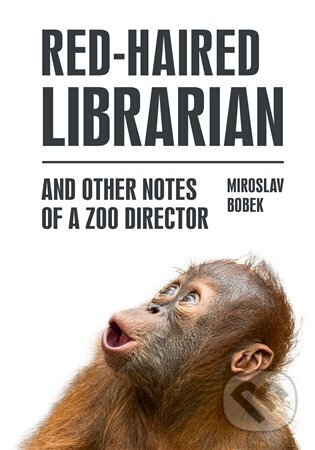 Kniha: Red-haired Librarian (Miroslav Bobek). Zoologická zahrada v Praze, 2023 Kniha: Red-haired Librarian (Miroslav Bobek). Zoologická zahrada v Praze, 2023