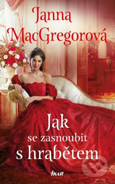 Kniha: Jak se zasnoubit s hrabětem (Janna MacGregor). Ikar CZ, 2023 Kniha: Jak se zasnoubit s hrabětem (Janna MacGregor). Ikar CZ, 2023