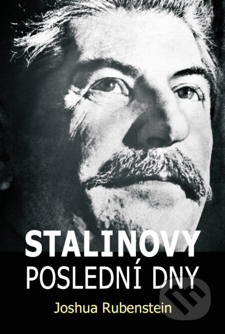 Kniha: Stalinovy poslední dny (Joshua Rubenstein). BETA - Dobrovský, 2023 Kniha: Stalinovy poslední dny (Joshua Rubenstein). BETA - Dobrovský, 2023