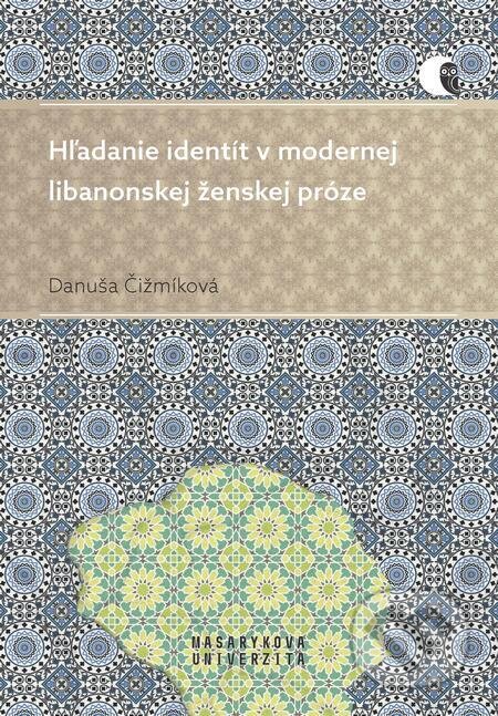 E-kniha: Hľadanie identít v modernej libanonskej ženskej próze (Danuša Čižmíková). Muni Press, 2023 E-kniha: Hľadanie identít v modernej libanonskej ženskej próze (Danuša Čižmíková). Muni Press, 2023