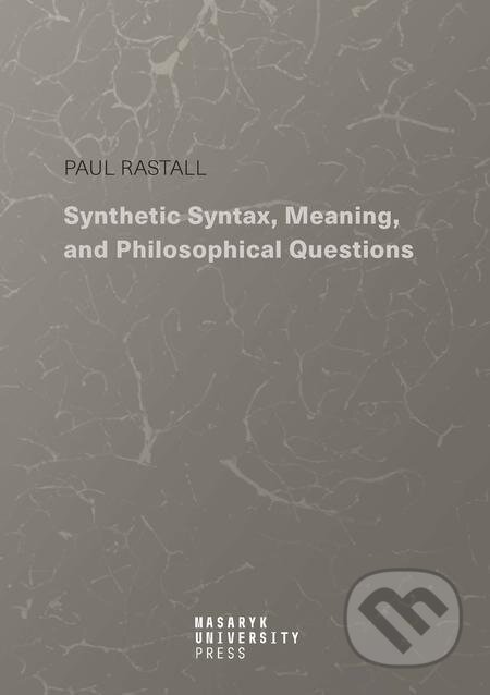 E-kniha: Synthetic Syntax, Meaning, and Philosophical Questions (Paul Rastall). Muni Press, 2023 E-kniha: Synthetic Syntax, Meaning, and Philosophical Questions (Paul Rastall). Muni Press, 2023