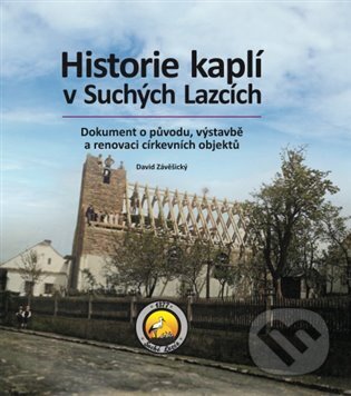 Kniha: Historie kaplí v Suchých Lazcích (David Závěšický). vydavateľ neuvedený, 2023 Kniha: Historie kaplí v Suchých Lazcích (David Závěšický). vydavateľ neuvedený, 2023