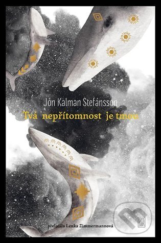 Kniha: Tvá nepřítomnost je tmou (Jón Kalman Stefánsson). Dybbuk, 2023 Kniha: Tvá nepřítomnost je tmou (Jón Kalman Stefánsson). Dybbuk, 2023