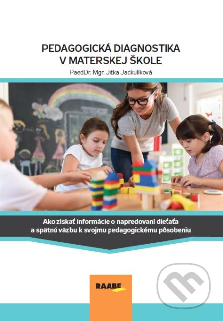 Kniha: Pedagogická diagnostika v MŠ (Jitka Jackulíková). Raabe, 2023 Kniha: Pedagogická diagnostika v MŠ (Jitka Jackulíková). Raabe, 2023
