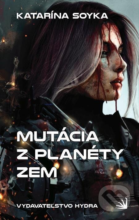 E-kniha: Mutácia z planéty Zem (Katarína Soyka). Hydra, 2021 E-kniha: Mutácia z planéty Zem (Katarína Soyka). Hydra, 2021