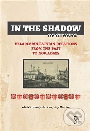 Kniha: In the Shadow of Others (Kiryl Kascian a Mirosław Jankowiak). Slovanský ústav, 2023 Kniha: In the Shadow of Others (Kiryl Kascian a Mirosław Jankowiak). Slovanský ústav, 2023