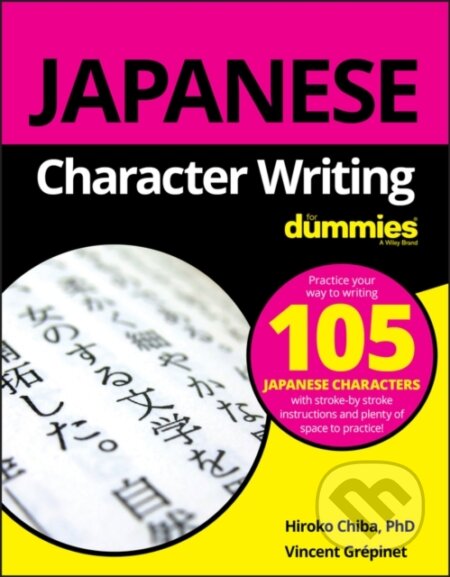 E-kniha: Japanese Character Writing For Dummies (Hiroko M. Chiba a Vincent Grepinet). Wiley, 2019 E-kniha: Japanese Character Writing For Dummies (Hiroko M. Chiba a Vincent Grepinet). Wiley, 2019