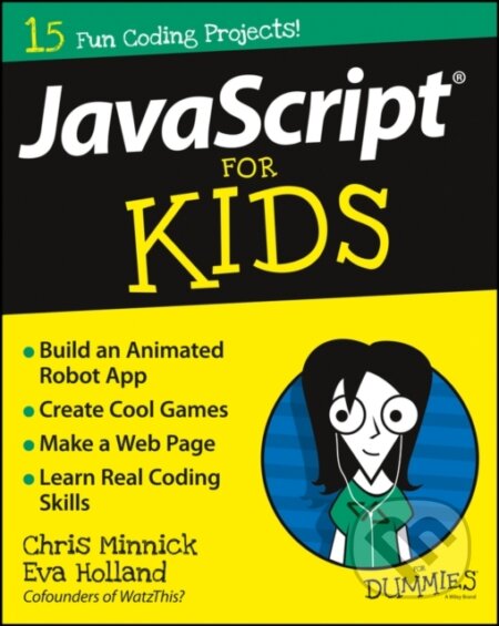 E-kniha: JavaScript For Kids For Dummies (Chris Minnick a Eva Holland). Wiley, 2015 E-kniha: JavaScript For Kids For Dummies (Chris Minnick a Eva Holland). Wiley, 2015