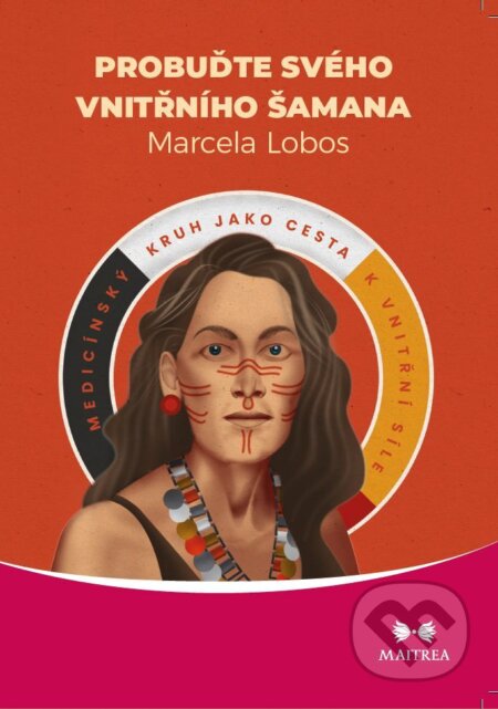 E-kniha: Probuďte svého vnitřního šamana (Marcela Lobos). Maitrea, 2023 E-kniha: Probuďte svého vnitřního šamana (Marcela Lobos). Maitrea, 2023