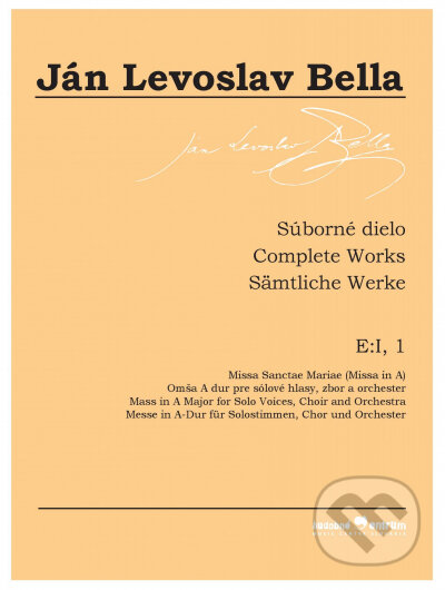 Kniha: Súborné dielo E:I, 1, Missa Sanctae Mariae (Missa in A) (Ján Levoslav Bella). Hudobné centrum, 2022 Kniha: Súborné dielo E:I, 1, Missa Sanctae Mariae (Missa in A) (Ján Levoslav Bella). Hudobné centrum, 2022