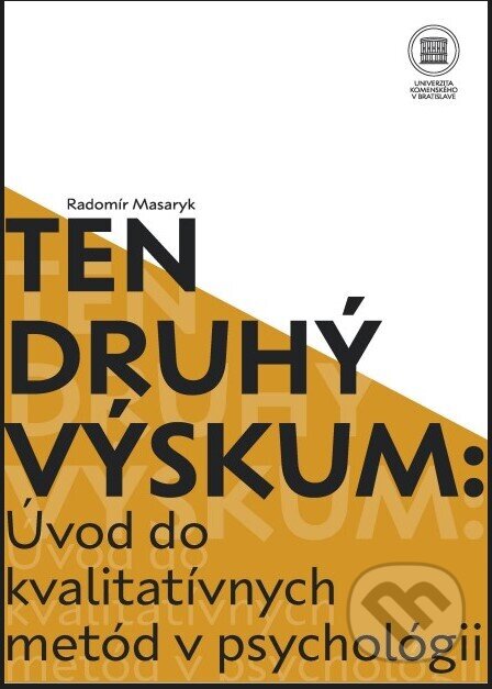 Kniha: Ten druhý výskum : Úvod do kvalitatívnych metód v psychológií (Radomír Masaryk). Univerzita Komenského Bratislava, 2021 Kniha: Ten druhý výskum : Úvod do kvalitatívnych metód v psychológií (Radomír Masaryk). Univerzita Komenského Bratislava, 2021