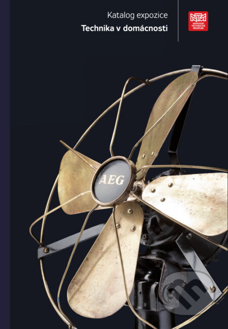 Kniha: Katalog expozice - Technika v domácnosti (Jana J. Pauly, Jiří Hulák a Lucie Střechová). Národní technické muzeum, 2014 Kniha: Katalog expozice - Technika v domácnosti (Jana J. Pauly, Jiří Hulák a Lucie Střechová). Národní technické muzeum, 2014