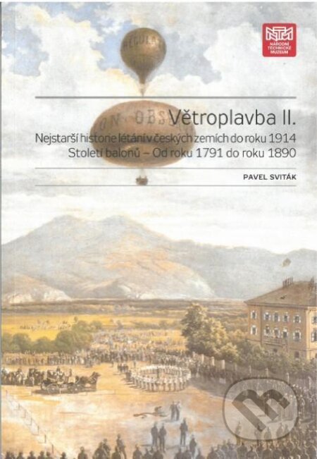 Kniha: Větroplavba II. Nejstarší historie létání v českých zemích do roku 1914 (Pavel Sviták). Národní technické muzeum, 2018 Kniha: Větroplavba II. Nejstarší historie létání v českých zemích do roku 1914 (Pavel Sviták). Národní technické muzeum, 2018