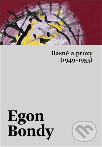 Kniha: Básně a prózy (1949–1955) (Egon Bondy). Host, 2023 Kniha: Básně a prózy (1949–1955) (Egon Bondy). Host, 2023
