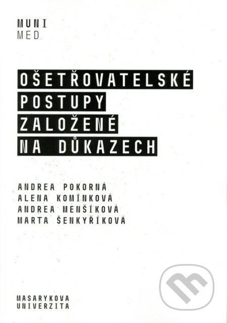 Kniha: Ošetřovatelské postupy založené na důkazech (Andrea Pokorná). Masarykova univerzita, 2019 Kniha: Ošetřovatelské postupy založené na důkazech (Andrea Pokorná). Masarykova univerzita, 2019