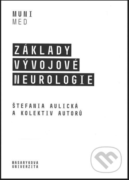 Základy vývojové neurologie - Štefánia Aulická a kolektiv autorů, Masarykova univerzita, 2020