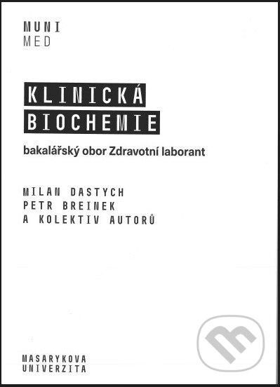 Kniha: Klinická biochemie (Milan Dastych). Masarykova univerzita, 2021 Kniha: Klinická biochemie (Milan Dastych). Masarykova univerzita, 2021
