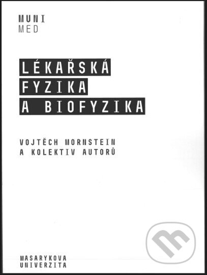 Kniha: Lékařská fyzika a biofyzika (Vojtěch Mornstein). Masarykova univerzita, 2020 Kniha: Lékařská fyzika a biofyzika (Vojtěch Mornstein). Masarykova univerzita, 2020