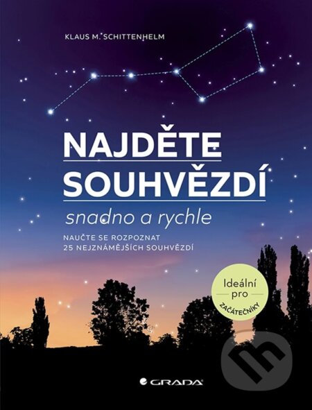 Kniha: Najděte souhvězdí (Klaus M. Schittenhelm). Grada, 2023 Kniha: Najděte souhvězdí (Klaus M. Schittenhelm). Grada, 2023