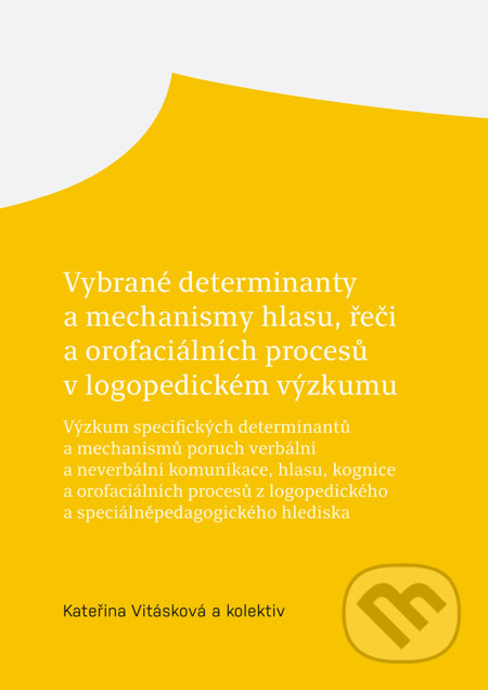 Kniha: Vybrané determinanty a mechanismy hlasu, řeči a orofaciálních procesů v logopedickém výzkumu (Kateřina Vitásková). Univerzita Palackého v Olomouci, 2021 Kniha: Vybrané determinanty a mechanismy hlasu, řeči a orofaciálních procesů v logopedickém výzkumu (Kateřina Vitásková). Univerzita Palackého v Olomouci, 2021