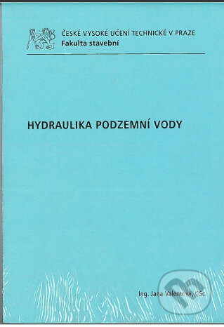 Kniha: Hydraulika podzemní vody (Jana Valentová). CVUT Praha, 2010 Kniha: Hydraulika podzemní vody (Jana Valentová). CVUT Praha, 2010