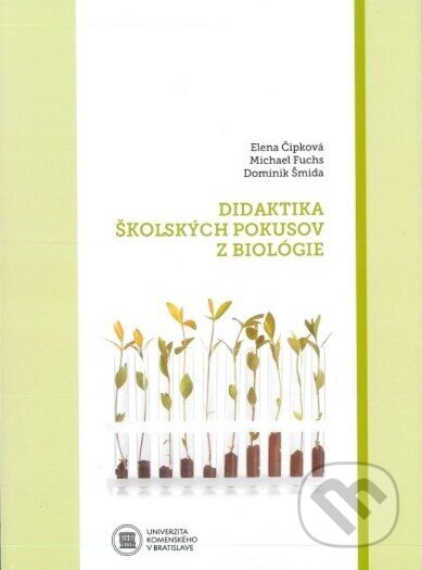Kniha: Didaktika školských pokusov z biológie (Elena Čipková). Univerzita Komenského Bratislava Kniha: Didaktika školských pokusov z biológie (Elena Čipková). Univerzita Komenského Bratislava
