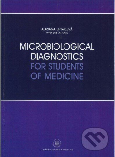 Kniha: Microbiological diagnostics for students of medicine (Adriána Liptáková). Univerzita Komenského Bratislava, 2022 Kniha: Microbiological diagnostics for students of medicine (Adriána Liptáková). Univerzita Komenského Bratislava, 2022