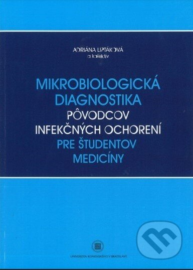 Kniha: Mikrobiologická diagnostika pôvodcov infekčných ochorení pre študentov medicíny (Adriana Liptáková). Univerzita Komenského Bratislava, 2022 Kniha: Mikrobiologická diagnostika pôvodcov infekčných ochorení pre študentov medicíny (Adriana Liptáková). Univerzita Komenského Bratislava, 2022