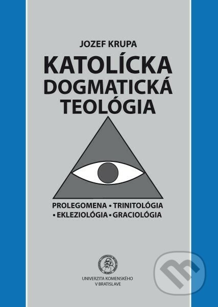 Kniha: Katolícka dogmatická teológia (Jozef Krupa). Univerzita Komenského Bratislava, 2020 Kniha: Katolícka dogmatická teológia (Jozef Krupa). Univerzita Komenského Bratislava, 2020