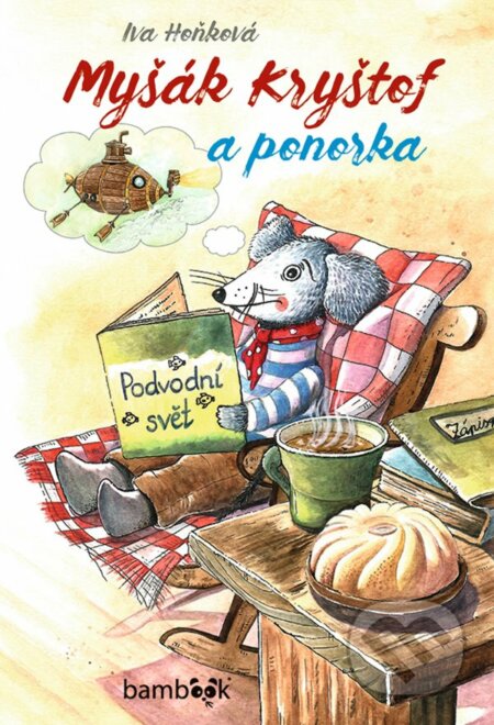 Kniha: Myšák Kryštof a ponorka (Iva Hoňková). Bambook, 2023 Kniha: Myšák Kryštof a ponorka (Iva Hoňková). Bambook, 2023