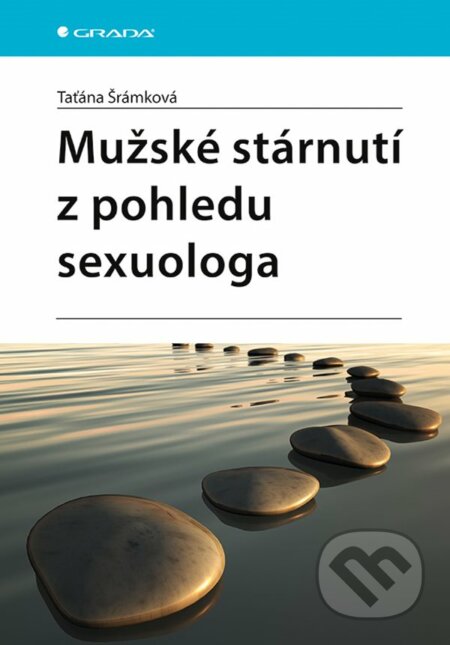 Kniha: Mužské stárnutí z pohledu sexuologa (Taťána Šrámková). Grada, 2023 Kniha: Mužské stárnutí z pohledu sexuologa (Taťána Šrámková). Grada, 2023