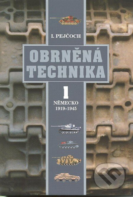 Kniha: Obrněná technika 1. (Ivo Pejčoch). Corona, 2010 Kniha: Obrněná technika 1. (Ivo Pejčoch). Corona, 2010