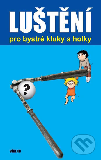 Kniha: Luštění pro bystré kluky a holky (Víkend). Víkend, 2014 Kniha: Luštění pro bystré kluky a holky (Víkend). Víkend, 2014