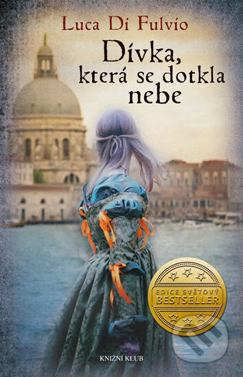 Kniha: Dívka, která se dotkla nebe (Luca Di Fulvio). Knižní klub, 2014 Kniha: Dívka, která se dotkla nebe (Luca Di Fulvio). Knižní klub, 2014