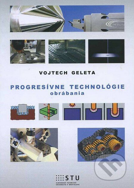 Progresívne technológie obrábania - Vojtech Geleta, STU, 2013