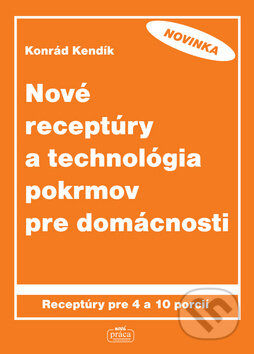 Kniha: Nové receptúry a technológia pokrmov pre domácnosti (Konrád Kendík). Nová Práca, 2014 Kniha: Nové receptúry a technológia pokrmov pre domácnosti (Konrád Kendík). Nová Práca, 2014