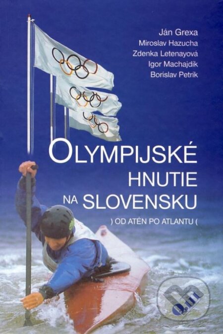 Kniha: Olympijské hnutie na Slovensku (Ján Grexa, Borislav Petrík, Igor Machajdík, Miroslav Hazucha a Zdenka Letenayová). Q111, 1996 Kniha: Olympijské hnutie na Slovensku (Ján Grexa, Borislav Petrík, Igor Machajdík, Miroslav Hazucha a Zdenka Letenayová). Q111, 1996