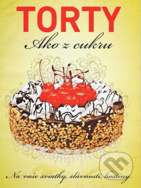 Kniha: Torty ako z cukru (Bauer Media SK). Bauer Media SK, 2013 Kniha: Torty ako z cukru (Bauer Media SK). Bauer Media SK, 2013