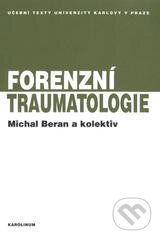 Kniha: Forenzní traumatologie (Michal Beran). Karolinum, 2010 Kniha: Forenzní traumatologie (Michal Beran). Karolinum, 2010