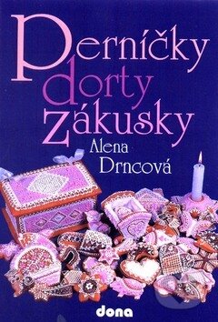 Kniha: Perníčky, dorty, zákusky (Alena Drncová). Dona, 2010 Kniha: Perníčky, dorty, zákusky (Alena Drncová). Dona, 2010