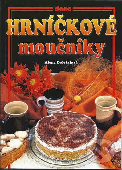 Kniha: Hrníčkové moučníky (Alena Doležalová). Dona, 2012 Kniha: Hrníčkové moučníky (Alena Doležalová). Dona, 2012