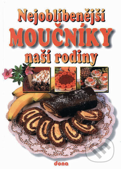 Kniha: Nejoblíbenější moučníky naší rodiny (Alena Doležalová). Dona, 2013 Kniha: Nejoblíbenější moučníky naší rodiny (Alena Doležalová). Dona, 2013