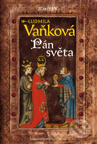 Kniha: Kronika Karla IV. - Pán Světa (Ludmila Vaňková). Šulc - Švarc, 2014 Kniha: Kronika Karla IV. - Pán Světa (Ludmila Vaňková). Šulc - Švarc, 2014