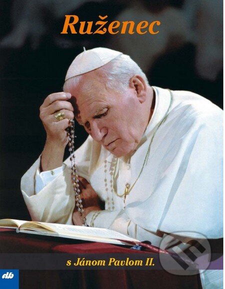 Kniha: Ruženec s Jánom Pavlom II. (Karol Wojtyla - svätý Ján Pavol II.). Don Bosco, 2014 Kniha: Ruženec s Jánom Pavlom II. (Karol Wojtyla - svätý Ján Pavol II.). Don Bosco, 2014