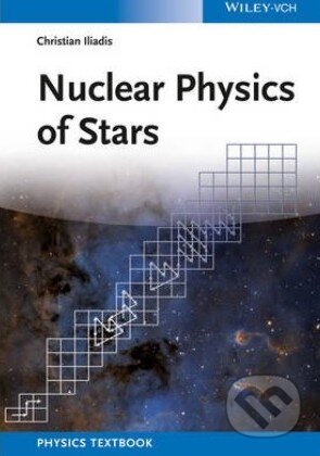 Kniha: Nuclear Physics of Stars (Christian Iliadis). John Wiley & Sons, 2015 Kniha: Nuclear Physics of Stars (Christian Iliadis). John Wiley & Sons, 2015