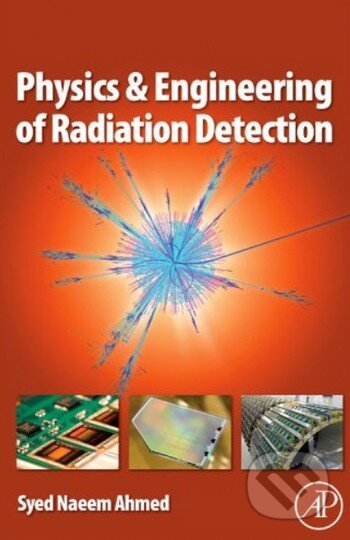 Kniha: Physics and Engineering of Radiation Detection (Syed Naeem Ahmed). Academic Press, 2007 Kniha: Physics and Engineering of Radiation Detection (Syed Naeem Ahmed). Academic Press, 2007