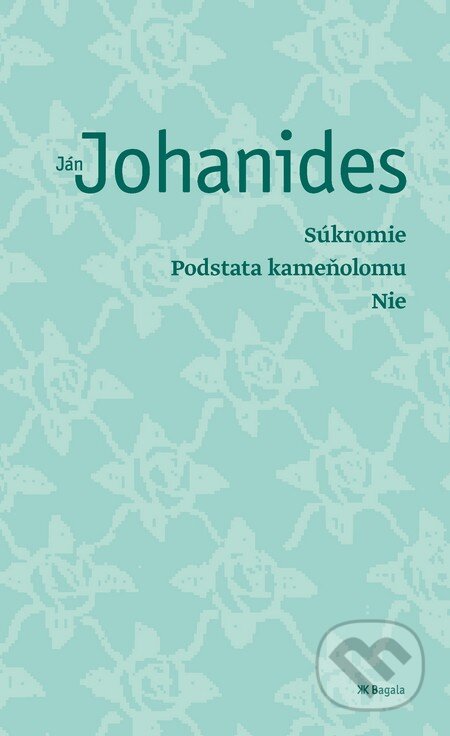 Kniha: Súkromie, Podstata kameňolomu, Nie (Ján Johanides). Koloman Kertész Bagala, 2014 Kniha: Súkromie, Podstata kameňolomu, Nie (Ján Johanides). Koloman Kertész Bagala, 2014