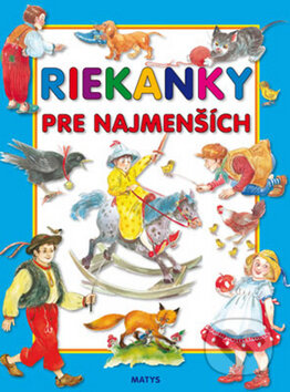 Kniha: Riekanky pre najmenších (Matys). Matys, 2014 Kniha: Riekanky pre najmenších (Matys). Matys, 2014
