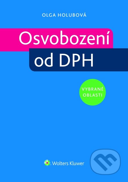 E-kniha: Osvobození od DPH - vybrané oblasti (Olga Holubová). Wolters Kluwer, 2014 E-kniha: Osvobození od DPH - vybrané oblasti (Olga Holubová). Wolters Kluwer, 2014