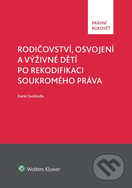 E-kniha: Rodičovství, osvojení a výživné dětí po rekodifikaci soukromého práva (Karel Svoboda). Wolters Kluwer, 2014 E-kniha: Rodičovství, osvojení a výživné dětí po rekodifikaci soukromého práva (Karel Svoboda). Wolters Kluwer, 2014